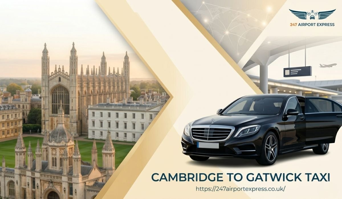 Cambridge to Gatwick Taxi: What to Expect on a Long-Distance Transfer