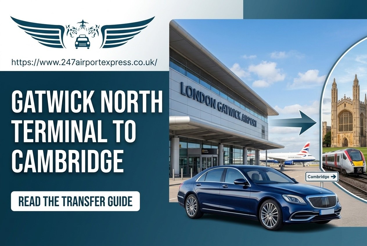 Gatwick North Terminal to Cambridge: Complete Transfer Guide