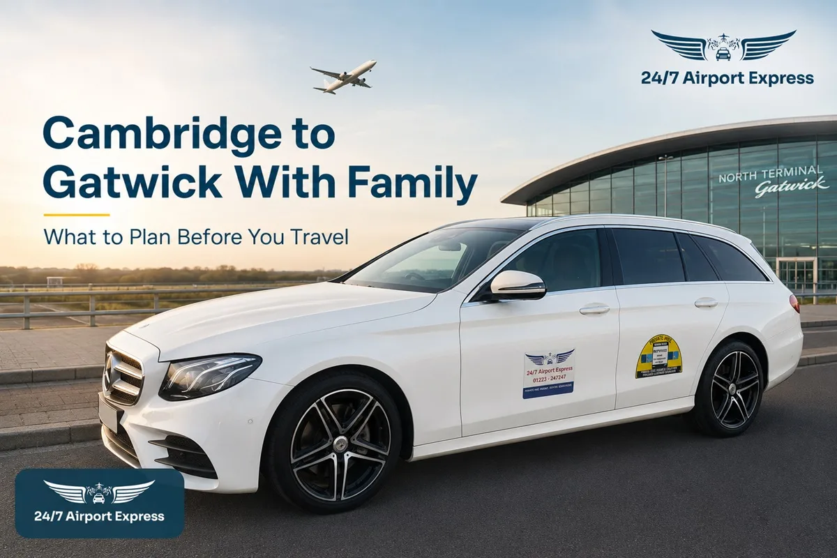Cambridge to Gatwick With Family: What to Plan Before You Travel